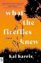 What the Fireflies Knew : A Novel - Young Adult současná literatura v angličtině What the Fireflies Knew : A Novel