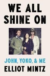 We All Shine On: John, Yoko, and Me We All Shine On: John, Yoko, and Me
