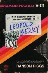 Sunderworld I: The Extraordinary Disappointments of Leopold Berry - Ransom Riggs - Young Adult fantasy v angličtině Sunderworld I: The Extraordinary Disappointments of Leopold Berry