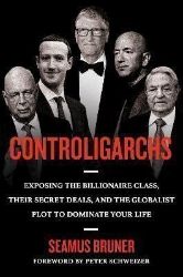 Controligarchs: Exposing the Billionaire Class, their Secret Deals, and the Globalist Plot