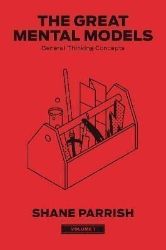 The Great Mental Models 1: General Thinking Concepts