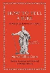How to Tell a Joke : An Ancient Guide to the Art of Humor