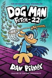Dog Man 8: Fetch-22 - Dav Pilkey - Dětská cizojazyčná literatura Dog Man 8: Fetch-22