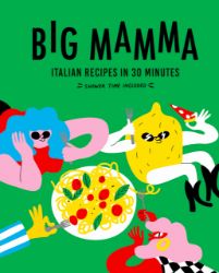 Big Mamma Italian Recipes in 30 Minutes - Mamma, Big - Big Mamma - Produkty Big Mamma Italian Recipes in 30 Minutes - Mamma, Big