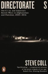 Directorate S: The C.I.A. and America's Secret Wars in Afghanistan and Pakistan, 2001–2016 Directorate S: The C.I.A. and America's Secret Wars in Afghanistan and Pakistan, 2001–2016