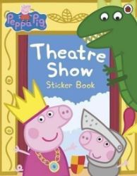 Peppa Pig: Theatre Show Sticker Book - Dětská cizojazyčná literatura Peppa Pig: Theatre Show Sticker Book