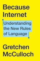 Because Internet : Understanding the New Rules of Language Because Internet : Understanding the New Rules of Language
