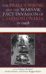 The Prague Spring and the Warsaw Pact Invasion of Czechoslovakia in 1968 - Günter Bischof - Anglická literatura The Prague Spring and the Warsaw Pact Invasion of Czechoslovakia in 1968