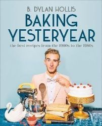 Baking Yesteryear: The Best Recipes from the 1900s to the 1980s Baking Yesteryear: The Best Recipes from the 1900s to the 1980s