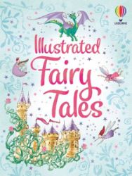 Illustrated Fairy Tales - Rosie Dickins - Pohádky pro děti v angličtině Illustrated Fairy Tales