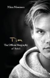 Tim - The Official Biography of Avicii Tim - The Official Biography of Avicii