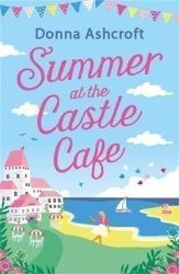 Summer at the Castle Cafe: An utterly perfect feel good romantic comedy - Rom-com v angličtině Summer at the Castle Cafe: An utterly perfect feel good romantic comedy