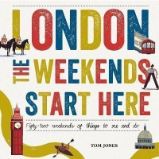 London, The Weekends Start Here: Fifty-two Weekends of Things to See and Do London, The Weekends Start Here: Fifty-two Weekends of Things to See and Do