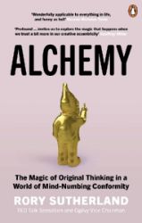 Alchemy: The Magic of Original Thinking in a World of Mind-Numbing Conformity