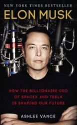 Elon Musk : How The Billionaire Ceo Of Spacex And Tesla Is Shaping Our Future - Ashlee Vance - Biografie a autobiografie v angličtině Elon Musk : How The Billionaire Ceo Of Spacex And Tesla Is Shaping Our Future