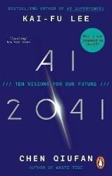 AI 2041: Ten Visions for Our Future AI 2041: Ten Visions for Our Future