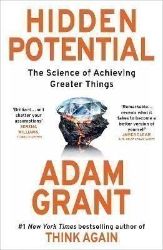 Hidden Potential: The Science of Achieving Greater Things - Adam Grant - Seberozvojové knihy v agličtině Hidden Potential: The Science of Achieving Greater Things