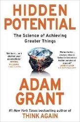 Hidden Potential: The Science of Achieving Greater Things - Adam Grant - Seberozvojové knihy v agličtině Hidden Potential: The Science of Achieving Greater Things
