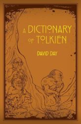 A Dictionary of Tolkien: An A-Z Guide to the Creatures, Plants, Events and Places of Tolki A Dictionary of Tolkien: An A-Z Guide to the Creatures, Plants, Events and Places of Tolki