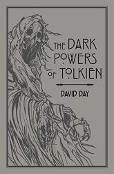 The Dark Powers of Tolkien: An illustrated Exploration of Tolkien's Portrayal of Evil, and The Dark Powers of Tolkien: An illustrated Exploration of Tolkien's Portrayal of Evil, and