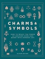 Charms & Symbols : How to Weave the Power of Ancient Signs and Marks into Modern Life - Alison Davies - Seberozvojové knihy v agličtině Charms & Symbols : How to Weave the Power of Ancient Signs and Marks into Modern Life