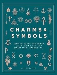 Charms & Symbols : How to Weave the Power of Ancient Signs and Marks into Modern Life - Alison Davies - Seberozvojové knihy v agličtině Charms & Symbols : How to Weave the Power of Ancient Signs and Marks into Modern Life