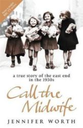 Call the Midwife : A True Story of the East End in the 1950s