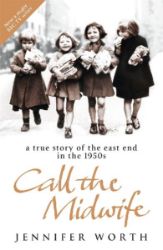 Call the Midwife : A True Story of the East End in the 1950s