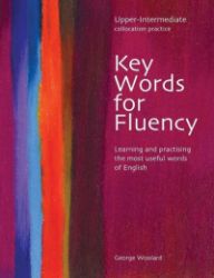 Key Words for Fluency Upper Intermediate: Learning and practising the most useful words of