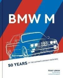 BMW M : 50 Years of the Ultimate Driving Machines BMW M : 50 Years of the Ultimate Driving Machines