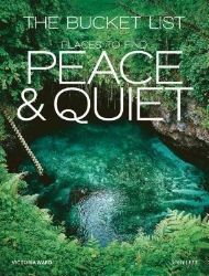 The Bucket List : Places to Find Peace and Quiet The Bucket List : Places to Find Peace and Quiet