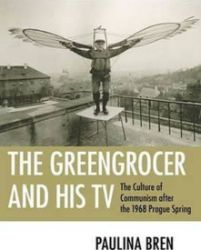 The Greengrocer and His TV : The Culture of Communism after the 1968 Prague Spring The Greengrocer and His TV : The Culture of Communism after the 1968 Prague Spring