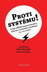 Proti systému! - Český radikální konzervativismus, fašismus a nacionální socialismus 20. a Proti systému! - Český radikální konzervativismus, fašismus a nacionální socialismus 20. a