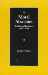Moral Absolutes : Tradition, Revision and Truth Moral Absolutes : Tradition, Revision and Truth