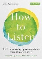 How to Listen : Tools for opening up conversations when it matters most - Katie Colombus - Literatura v angličtině How to Listen : Tools for opening up conversations when it matters most