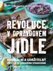 Revoluce v opravdovém jídle - Radikální a udržitelný přístup ke zdravému stravování Revoluce v opravdovém jídle - Radikální a udržitelný přístup ke zdravému stravování