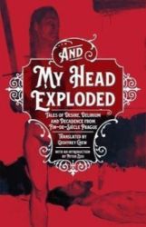 And My Head Exploded : Tales of desire, delirium and decadence from fin-de-siecle Prague And My Head Exploded : Tales of desire, delirium and decadence from fin-de-siecle Prague