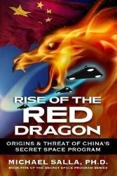 Rise of the Red Dragon : Origins & Threat of Chiina's Secret Space Program Rise of the Red Dragon : Origins & Threat of Chiina's Secret Space Program