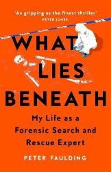 What Lies Beneath: My Life as a Forensic Search and Rescue Expert - True crime v angličtině What Lies Beneath: My Life as a Forensic Search and Rescue Expert