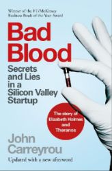 Bad Blood : Secrets and Lies in a Silicon Valley Startup Bad Blood : Secrets and Lies in a Silicon Valley Startup