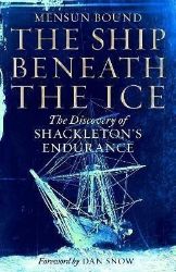 The Ship Beneath the Ice : The Discovery of Shackleton's Endurance The Ship Beneath the Ice : The Discovery of Shackleton's Endurance
