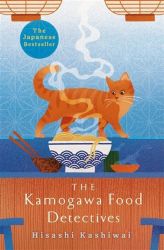 The Kamogawa Food Detectives: The Heartwarming Japanese Bestseller The Kamogawa Food Detectives: The Heartwarming Japanese Bestseller