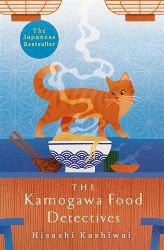 The Kamogawa Food Detectives: The Heartwarming Japanese Bestseller The Kamogawa Food Detectives: The Heartwarming Japanese Bestseller