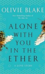 Alone With You in the Ether: A love story like no other and a Heat Magazine Book of the We Alone With You in the Ether: A love story like no other and a Heat Magazine Book of the We