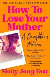 How to Lose Your Mother How to Lose Your Mother