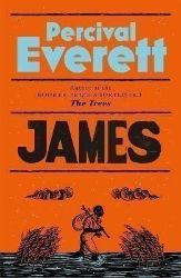 James: The Powerful Reimagining of The Adventures of Huckleberry Finn from the Booker Priz