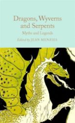 Dragons, Wyverns and Serpents: Myths and Legends - Jean Menzies - Mytologie v angličtině Dragons, Wyverns and Serpents: Myths and Legends