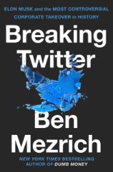 Breaking Twitter: Elon Musk and the Most Controversial Corporate Takeover in History - Ben Mezrich - Knihy o historii v angličtině Breaking Twitter: Elon Musk and the Most Controversial Corporate Takeover in History