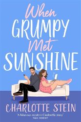 When Grumpy Met Sunshine: A steamy opposites-attract Cinderella-inspired rom-com When Grumpy Met Sunshine: A steamy opposites-attract Cinderella-inspired rom-com
