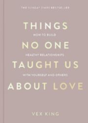 Things No One Taught Us About Love (The Good Vibes trilogy): How to Build Healthy Relation - Vex King - Seberozvojové knihy v agličtině Things No One Taught Us About Love (The Good Vibes trilogy): How to Build Healthy Relation